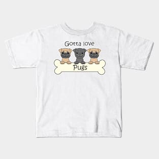 Gotta Love Pugs Kids T-Shirt